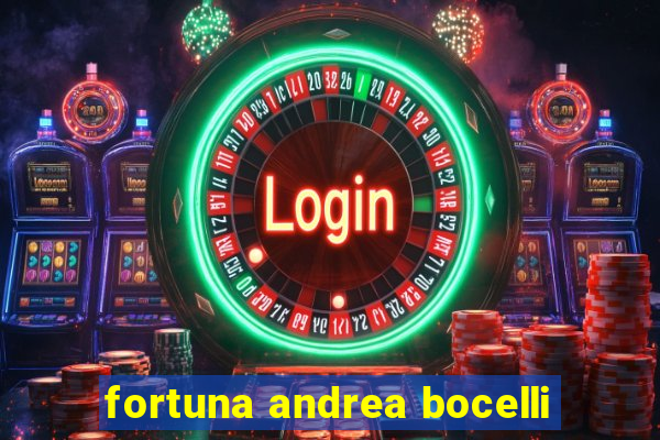 fortuna andrea bocelli